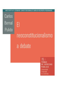 Title: El neoconstitucionalismo al debate, Author: Carlos Bernal Pulido
