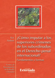 Title: ¿Cómo imputar a los superiores crímenes de los subordinados en el derecho penal internacional?, Author: Ambos Kai