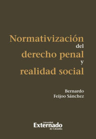 Title: Normativización del derecho penal y realidad social, Author: Feijoo Sánchez Bernardo