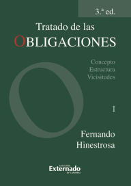 Title: Tratado de las obligaciones. Tomo I: Concepto, Estructura, Vicisitudes., Author: Hinestrosa Fernardo