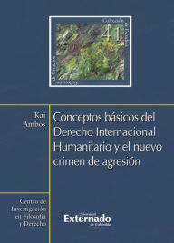 Title: Conceptos básicos del Derecho Internacional Humanitario y el nuevo crimen de agresión, Author: Ambos Kai