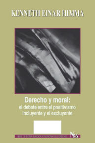 Title: Derecho y moral: el debate entre el positivismo incluyente y el excluyente, Author: Himma Kenneth Einar