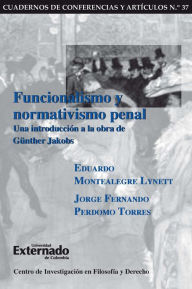 Title: Funcionalismo y normativismo penal. Una introducción a la obra de Günther Jakobs, Author: Eduardo Montealegre Lynett