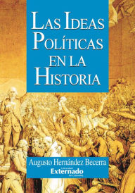 Title: Las ideas políticas en la historia, Author: Augusto Hernández Becerra