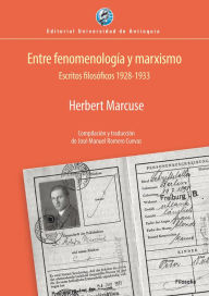 Title: Entre fenomenología y marxismo: Escritos filosóficos 1928-1933, Author: Herbert Marcuse