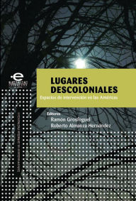 Title: Lugares descoloniales: Espacios de intervención en las Américas, Author: varios Autores