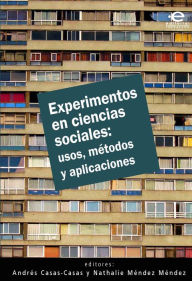 Title: Experimentos en ciencias sociales: usos, métodos y aplicaciones: Usos, métodos y aplicaciones, Author: Casas Casas Andrés