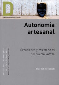 Title: Autonomía artesanal: Creaciones y resistencias del pueblo kamsá, Author: Gloria Stella Barrera Jurado