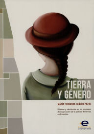 Title: Tierra y género: Dilemas y obstáculos en los procesos de negociación de la política de tierras en Colombia, Author: María Fernanda Sañudo Pazos