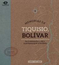 Title: Memorias de Tiquisio, Bolívar: Por la defensa de la vida y la permanencia en el territorio, Author: Camila Saiz Sáenz