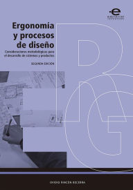 Title: Ergonomía y procesos de diseño: Consideraciones metodológicas para el desarrollo de sistemas y productos, Author: Ovidio Rincón Becerra