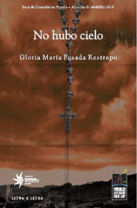 Title: No hubo cielo, Author: Gloria María Posada Restrepo