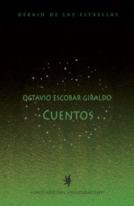 Title: Cuentos de Octavio Escobar Giraldo, Author: Octavio Escobar Giraldo