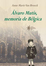 Title: Álvaro Mutis, memoria de Bélgica, Author: Anne Marie Van Broeck