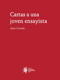 Title: Cartas a una joven ensayista, Author: Efrén Giraldo