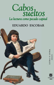 Title: Cabos sueltos: la lectura como pecado capital, Author: Eduardo Escobar