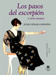 Title: Los pasos del escorpión y otros ensayos, Author: Julio César Londoño