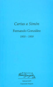 Title: Cartas a Simón 1950 - 1959, Author: Fernando González