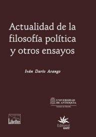 Title: Actualidad de la filosofía política y otros ensayos, Author: Iván Darío Arango