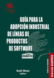 Title: Guía para la adopción industrial de líneas de productos de software, Author: Raúl Mazo