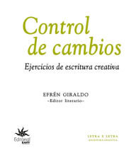 Title: Control de cambios: Ejercicios de escritura creativa, Author: Fernando Mora Meléndez