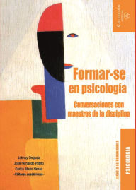 Title: Formar-se en Psicología: Conversaciones con maestros de la disciplina., Author: Varios Autores