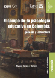 Title: El campo de la psicología educativa en Colombia: génesis y estructura, Author: Álvaro Ramírez Botero