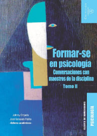 Title: Formar-se en psicología: Conversaciones con maestros de la disciplina. Tomo II, Author: Johny Orejuela