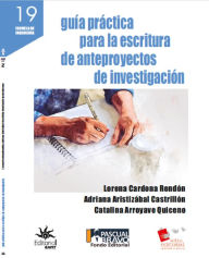 Title: Guía práctica para la escritura de anteproyectos de investigación, Author: Lorena Cardona Rendón