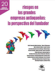 Title: Riesgos en las grandes empresas antioqueñas: La pespectiva del fundador, Author: Rubi Consuelo Mejía Quijano