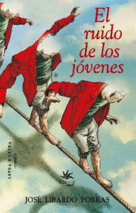 Title: El ruido de los jóvenes, Author: José Libardo Porras