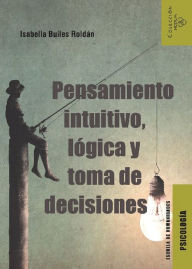 Title: Pensamiento intuitivo, lógica y toma de decisiones, Author: Isabella Builes Roldán