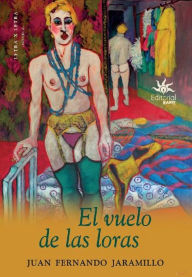 Title: El vuelo de las loras, Author: Juan Fernando Jaramillo