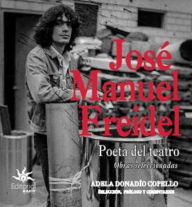 Title: José Manuel Freidel. Poeta del teatro: obras seleccionadas, Author: Adela Donadío Copello