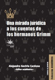 Title: Una mirada jurídica a los cuentos de los hermanos Grimm, Author: Andrés Felipe Zuluaga Jaramillo