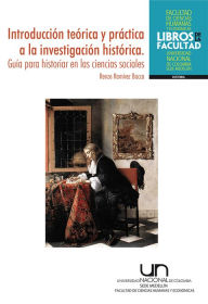 Title: Introducción teórica y práctica a la investigación histórica. Guía para historiar en las ciencias sociales, Author: Renzo Ramírez Bacca