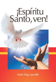 Title: ¡Espíritu Santo, ven!, Author: Diego Jaramillo Cuartas