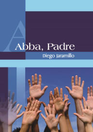Title: Abba Padre, Author: Diego Jaramillo Cuartas