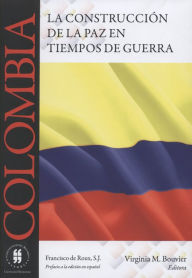 Title: Colombia: La construcción de la paz en tiempos de guerra, Author: Virginia Bouvier