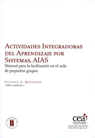Title: Actividades Integradoras del Aprendizaje por Sistemas, AIAS: Manual para la facilitación en el aula de pequeños grupos, Author: Editorial Universidad del Rosario