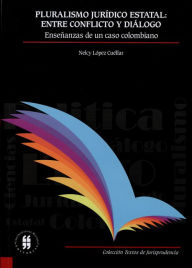 Title: Pluralismo jurídico estatal: entre conflicto y diálogo: Enseñanzas de un caso colombiano, Author: Nelcy López Cuéllar