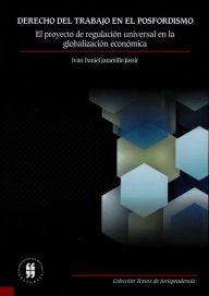 Title: Derecho del trabajo en el posfordismo, Author: Iván Daniel Jaramillo Jassir