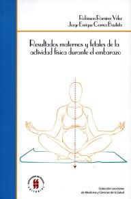 Title: Resultados maternos y fetales de la actividad física durante el embarazo, Author: Robinson Ramírez Vélez