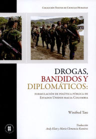 Title: Drogas bandidos y diplomáticos: formulación de política pública de Estados Unidos hacia Colombia, Author: Winfred Tate