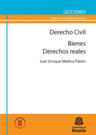 Title: Derecho Civil: Bienes / Derechos Reales, Author: Juan Enrique Medina Pabón