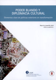 Title: Poder blando y diplomacia cultural: Elementos claves de políticas exteriores en transformaciones, Author: Eddy Jaramillo Jassir