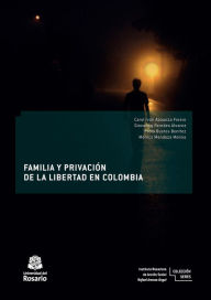 Title: Familia y privación de la libertad en Colombia, Author: Carol Iván Abaunza Forero