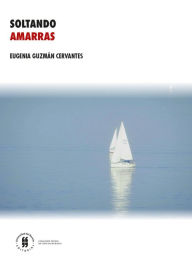 Title: Soltando amarras, Author: Eugenia Guzmán Cervantes