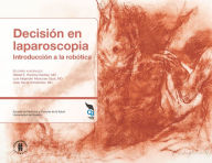 Title: Decisión en Laparoscopia: Introducción a la robótica, Author: Luis Alejandro Moscoso Daza
