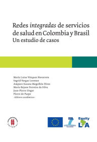 Title: Redes integradas de servicios de salud en Colombia y Brasil: Estudio de casos, Author: María Luisa Vázquez Navarrete